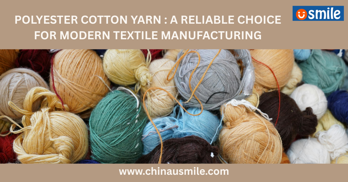 Polyester Cotton Yarn: A Reliable Choice for Modern Textile Manufacturing