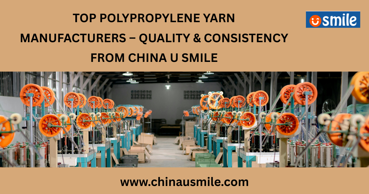 Top Polypropylene Yarn Manufacturers – Quality & Consistency from China U Smile